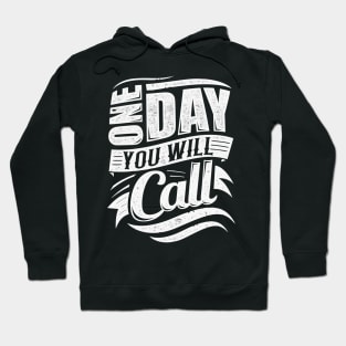 One Day You Will Call Hoodie